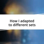 How I adapted to different sets