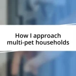 How I approach multi-pet households