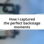 How I captured the perfect backstage moments