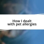 How I dealt with pet allergies