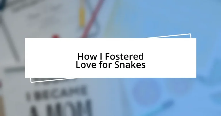 How I Fostered Love for Snakes