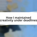 How I maintained creativity under deadlines