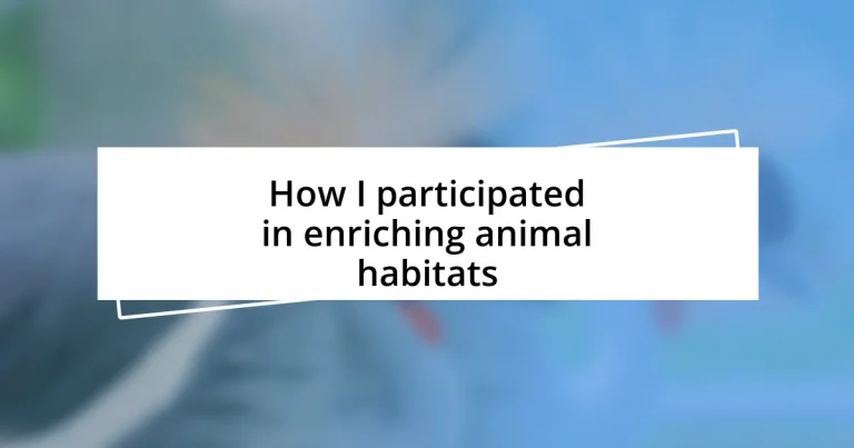 How I participated in enriching animal habitats