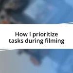 How I prioritize tasks during filming