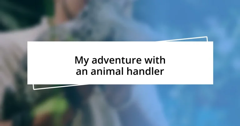 My adventure with an animal handler