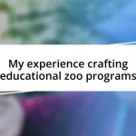 My experience crafting educational zoo programs