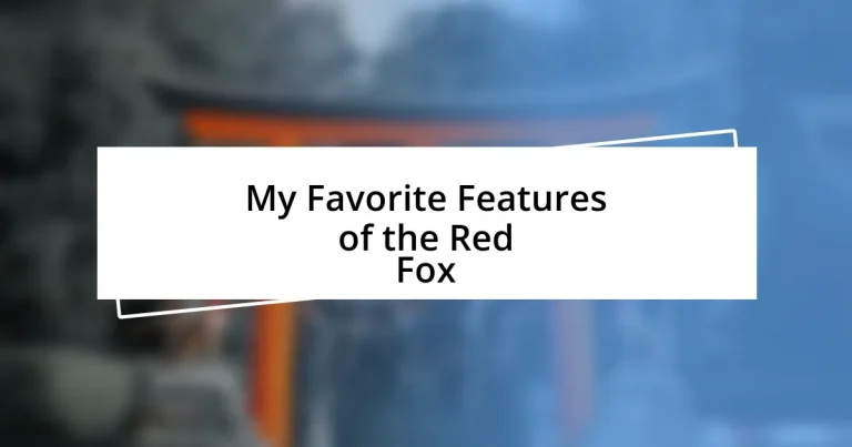 My Favorite Features of the Red Fox