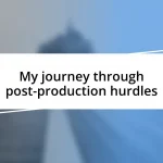 My journey through post-production hurdles