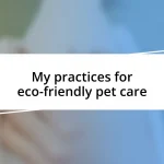 My practices for eco-friendly pet care