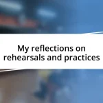 My reflections on rehearsals and practices