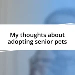 My thoughts about adopting senior pets