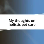 My thoughts on holistic pet care