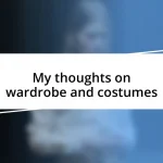 My thoughts on wardrobe and costumes