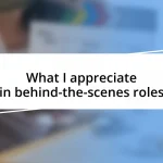 What I appreciate in behind-the-scenes roles