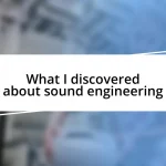 What I discovered about sound engineering