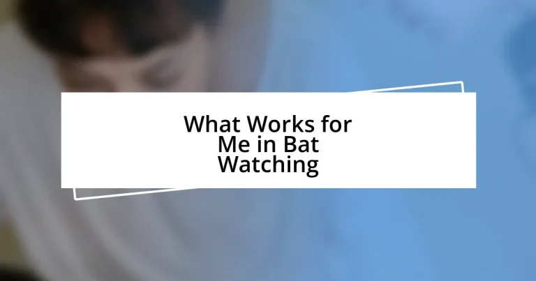 What Works for Me in Bat Watching