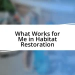 What Works for Me in Habitat Restoration