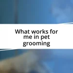 What works for me in pet grooming