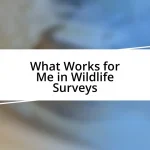 What Works for Me in Wildlife Surveys