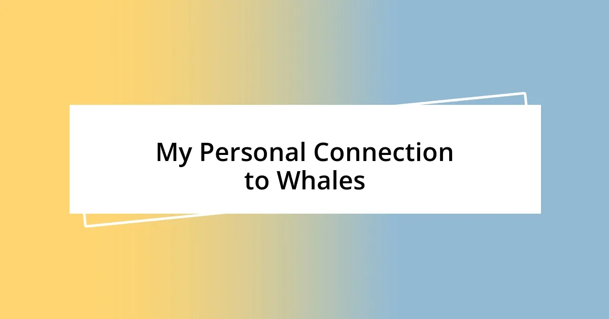 My Personal Connection to Whales