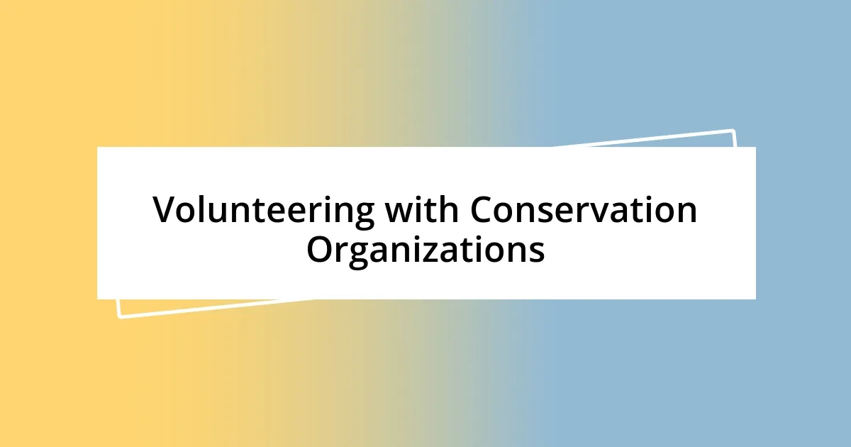 Volunteering with Conservation Organizations