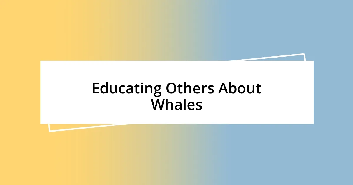 Educating Others About Whales