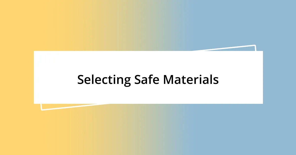 Selecting Safe Materials