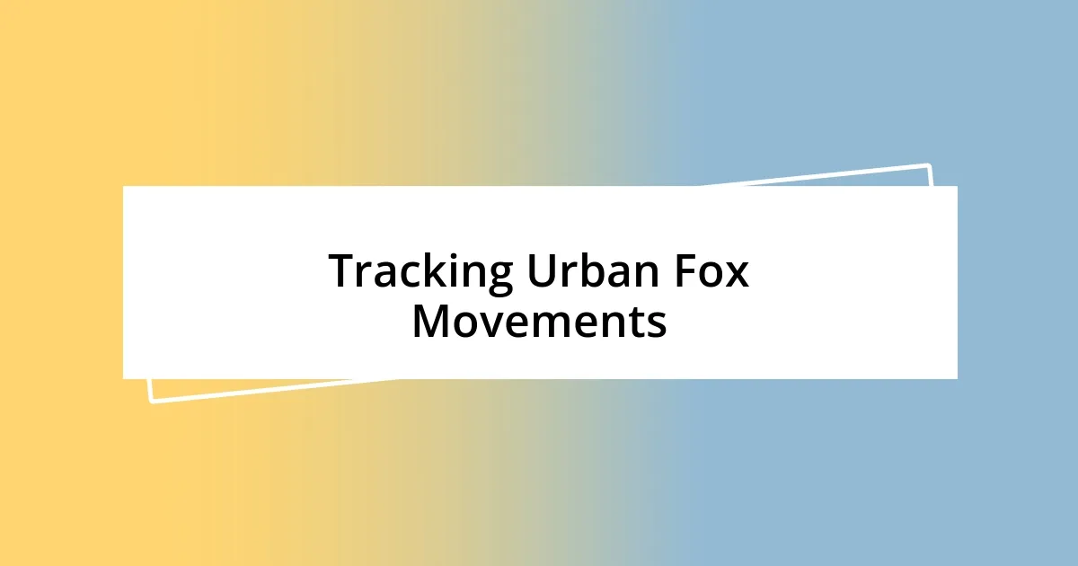 Tracking Urban Fox Movements