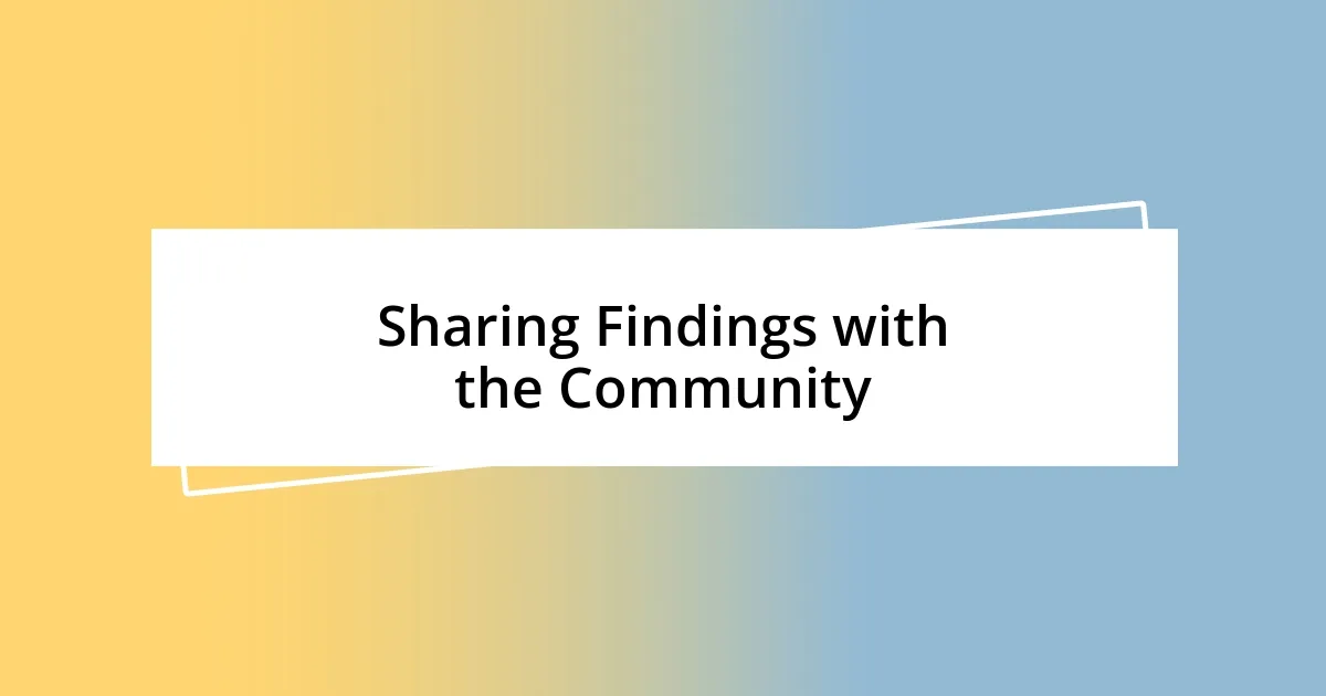 Sharing Findings with the Community