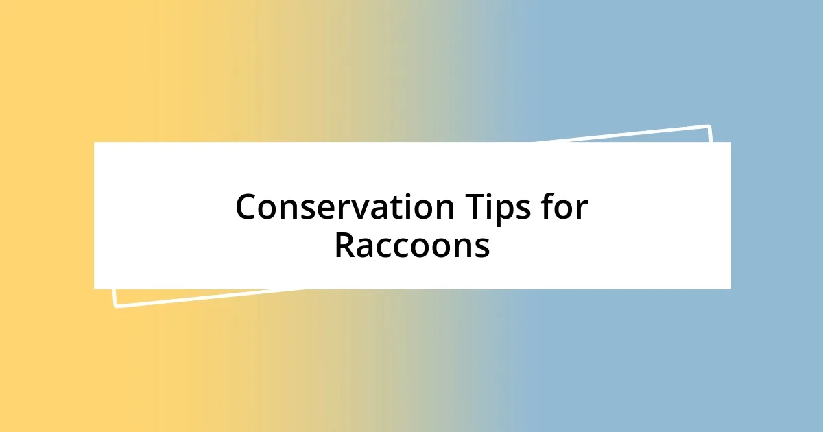 Conservation Tips for Raccoons