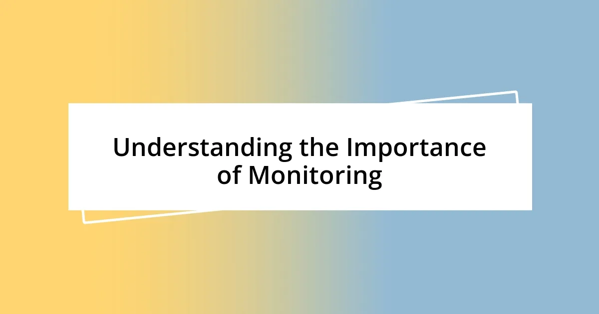 Understanding the Importance of Monitoring