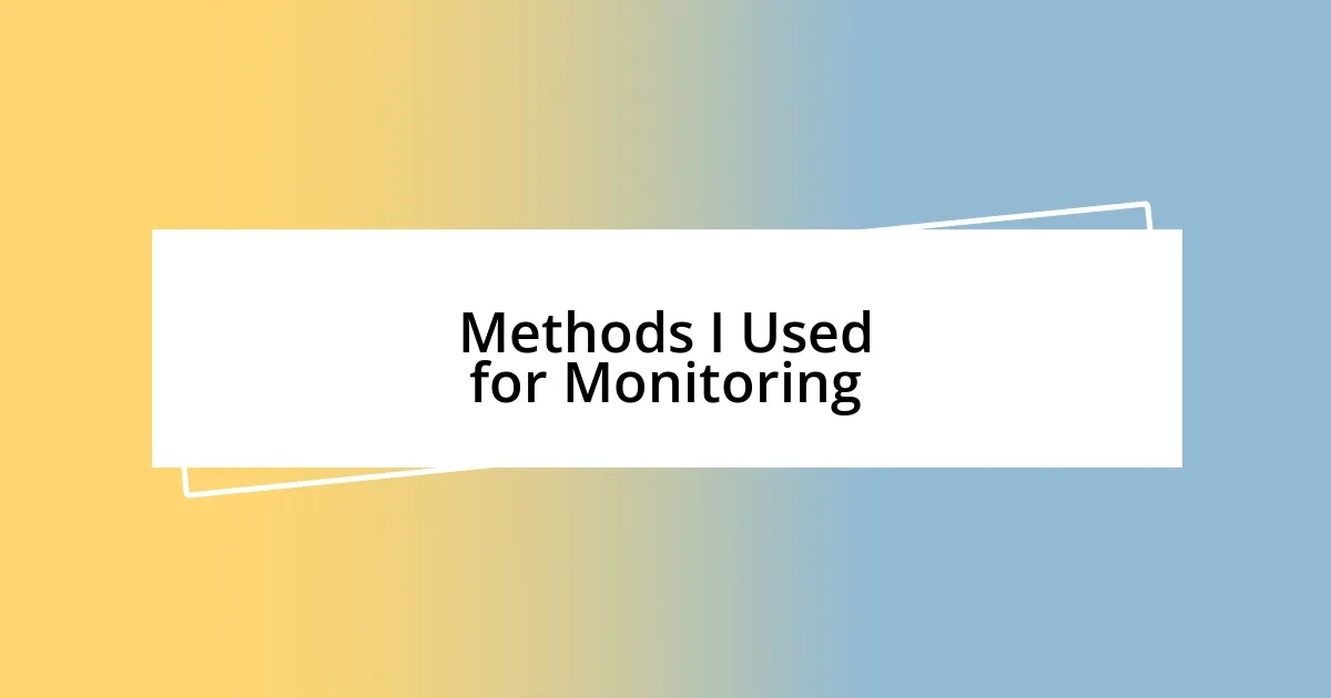 Methods I Used for Monitoring