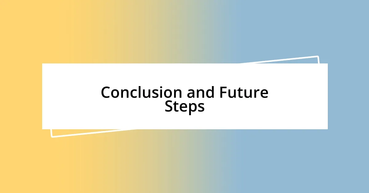 Conclusion and Future Steps