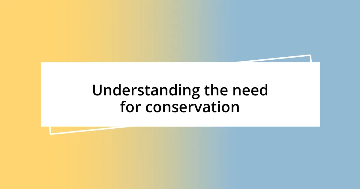 Understanding the need for conservation