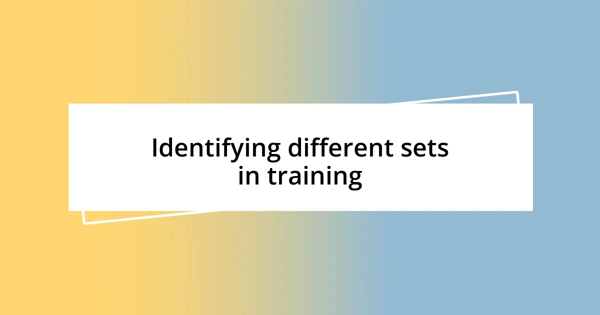 Identifying different sets in training