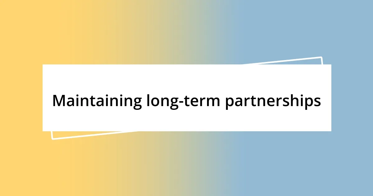 Maintaining long-term partnerships