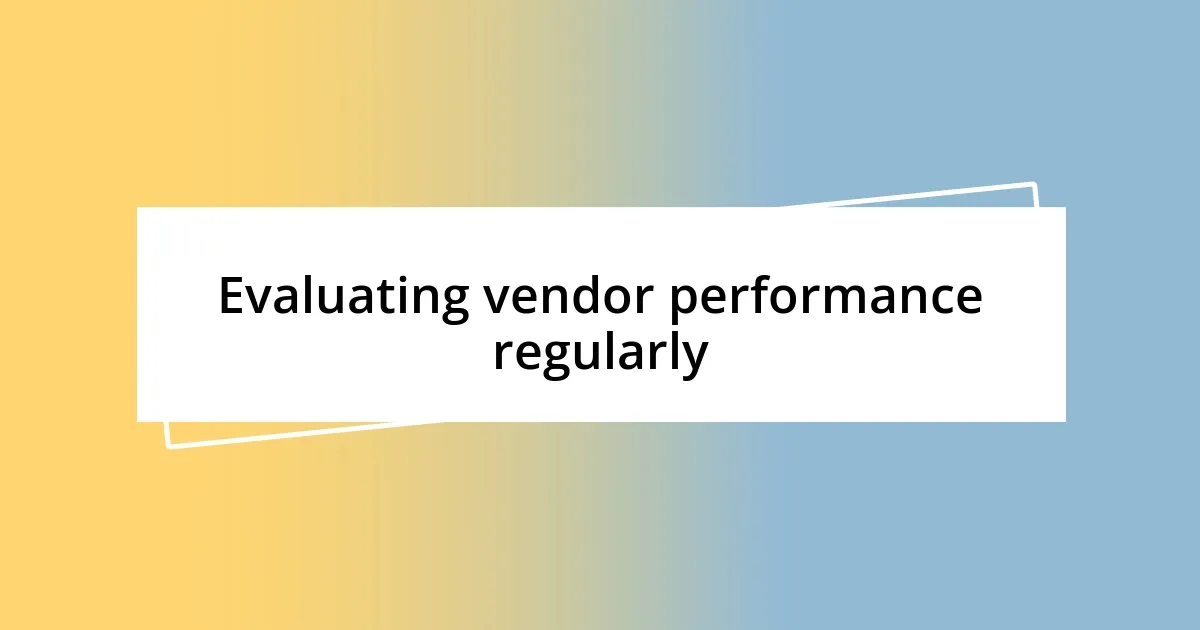 Evaluating vendor performance regularly