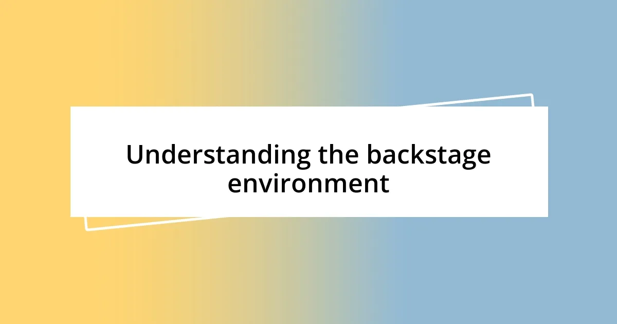 Understanding the backstage environment