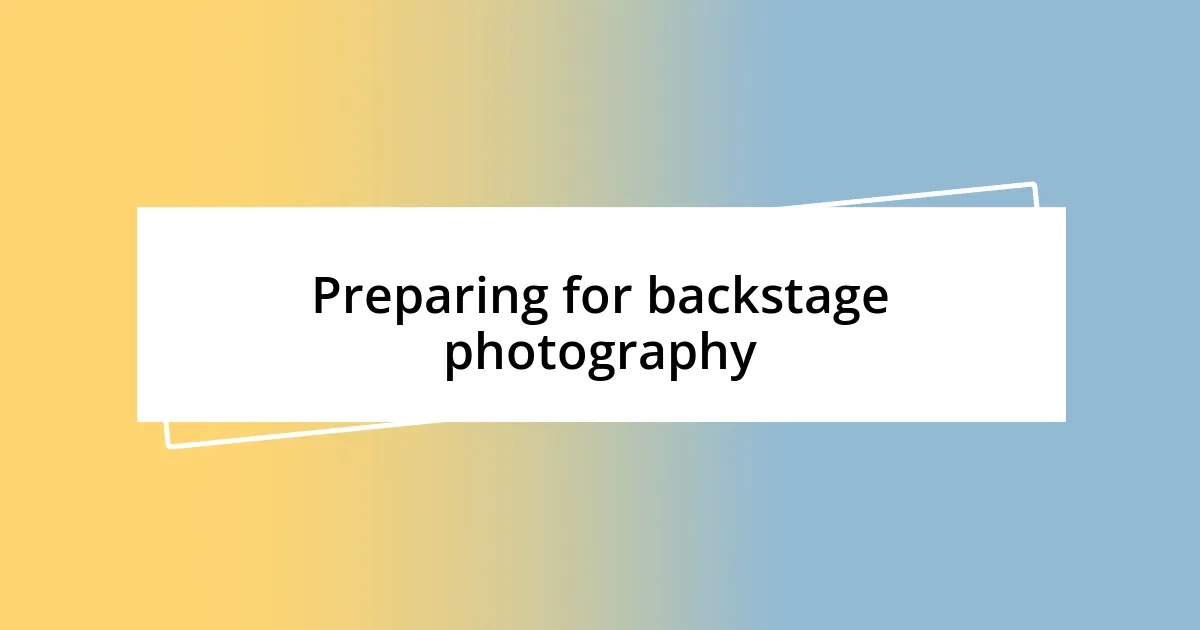 Preparing for backstage photography