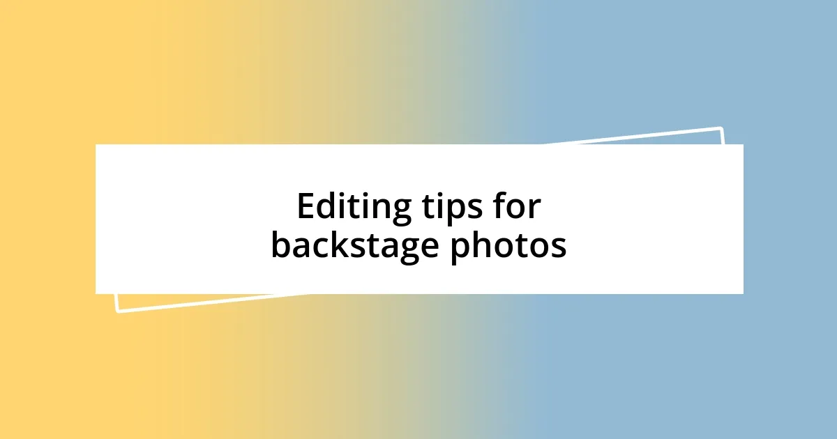 Editing tips for backstage photos