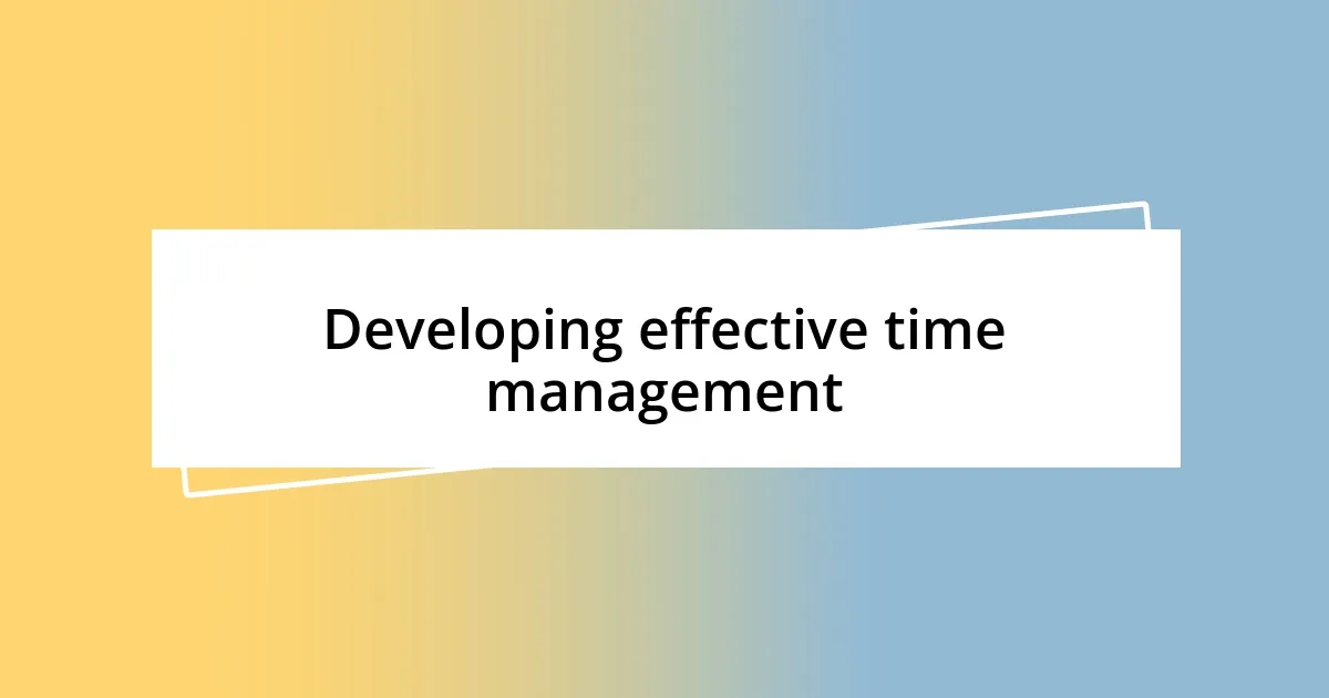 Developing effective time management