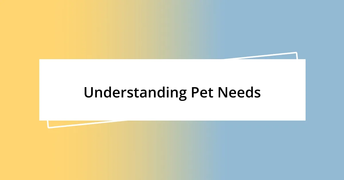 Understanding Pet Needs