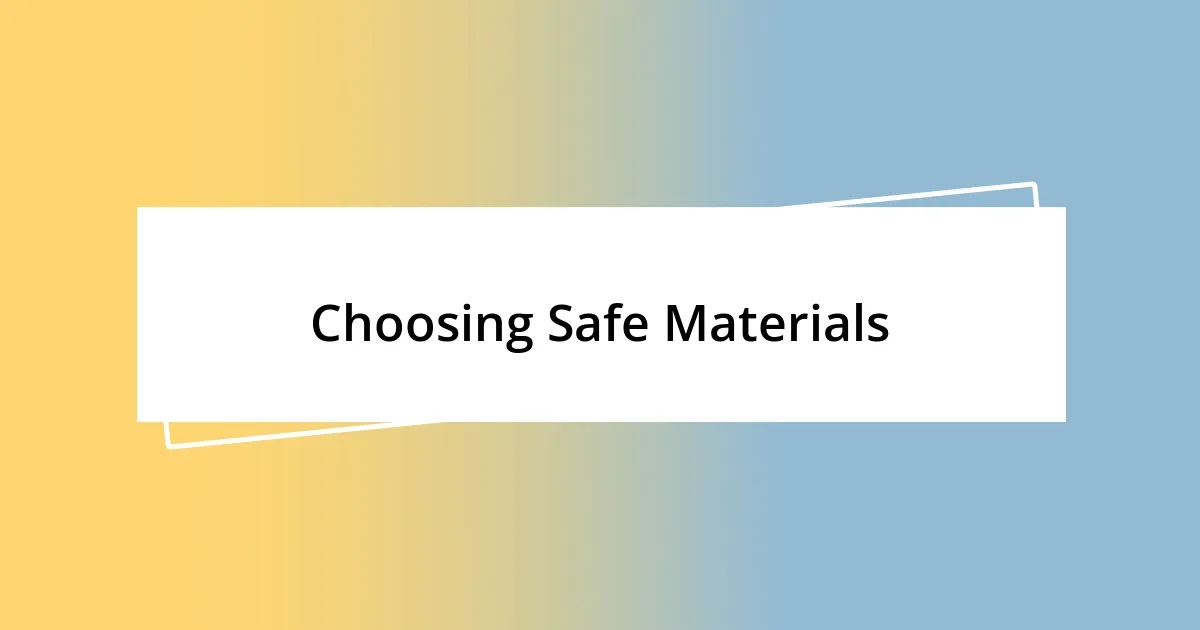 Choosing Safe Materials