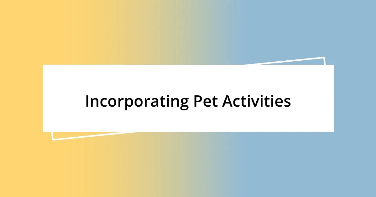 Incorporating Pet Activities