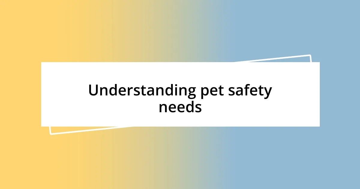 Understanding pet safety needs