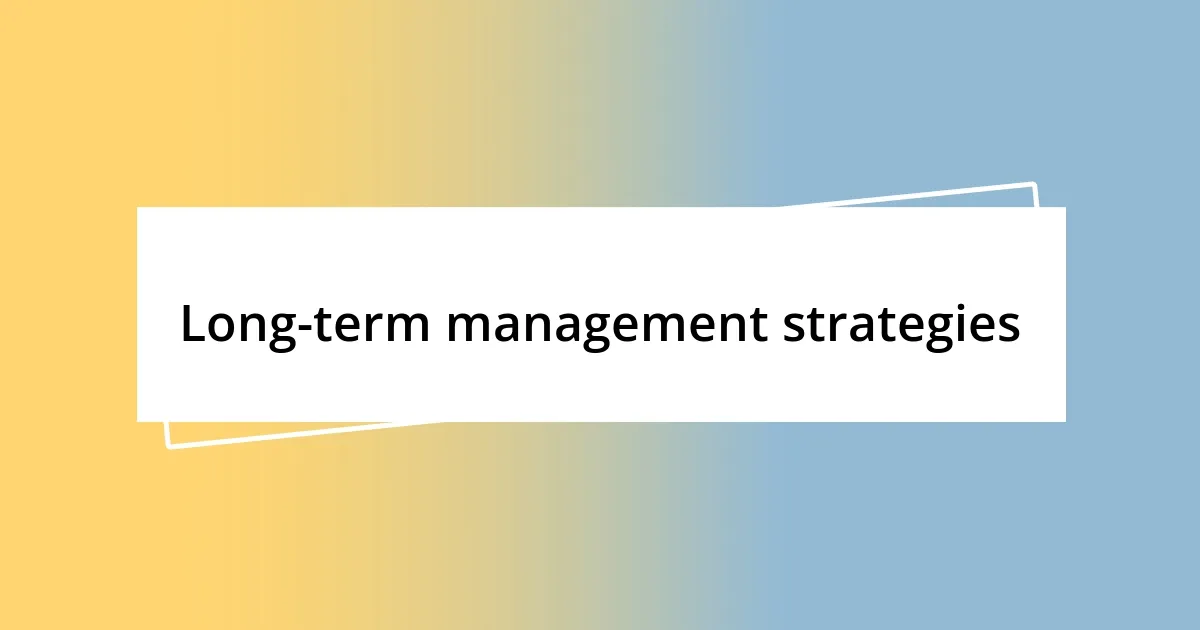 Long-term management strategies