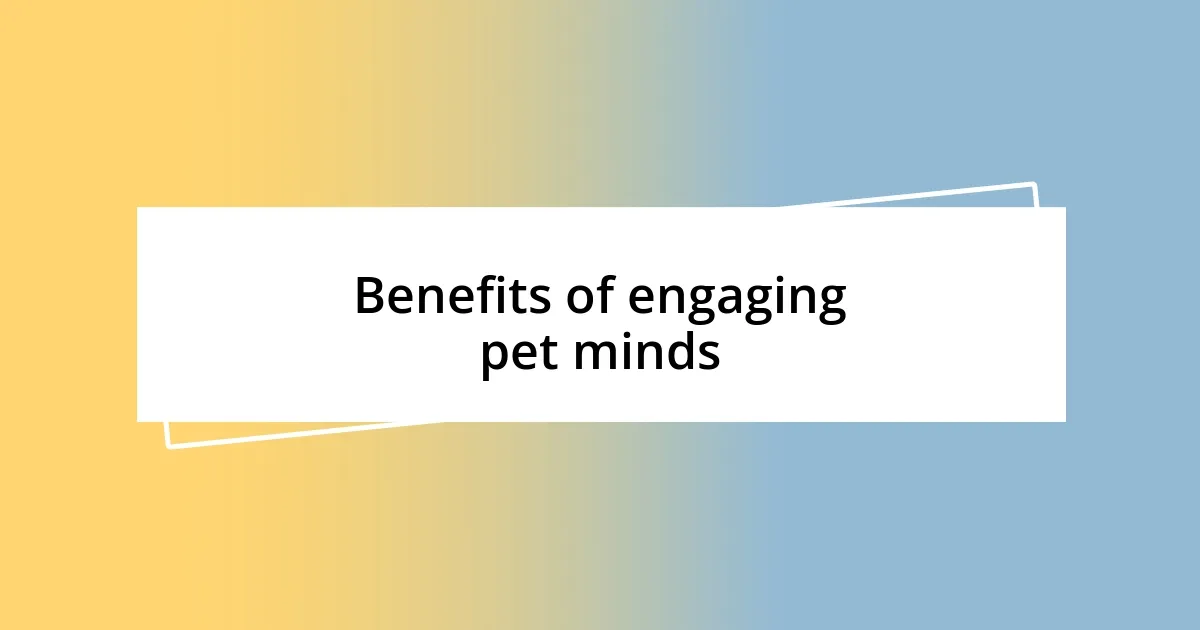 Benefits of engaging pet minds