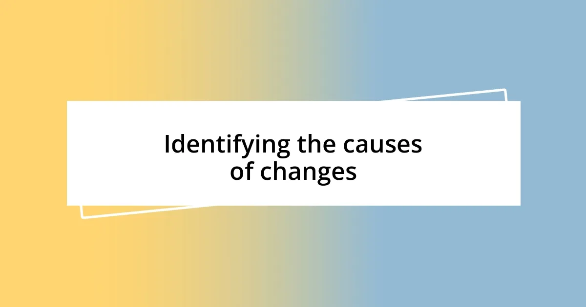 Identifying the causes of changes