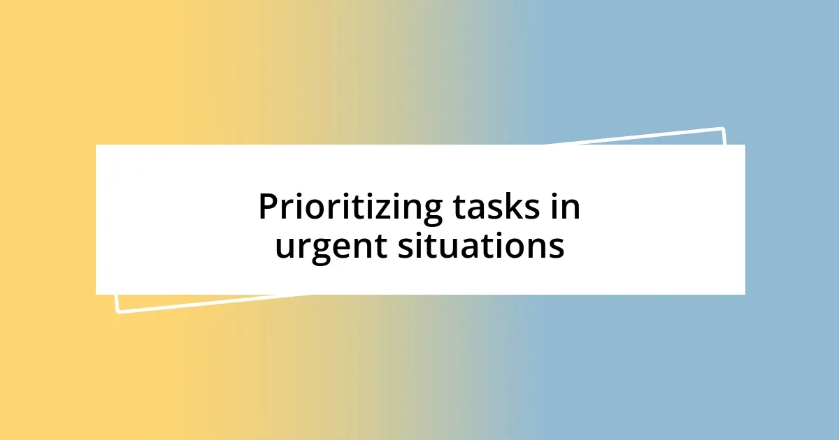 Prioritizing tasks in urgent situations