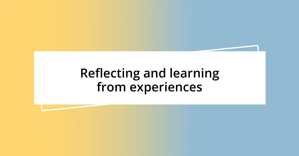 Reflecting and learning from experiences